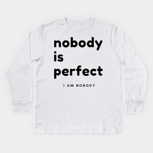 Nobody Is Perfect, I Am Nobody. Funny Saying. Kids Long Sleeve T-Shirt